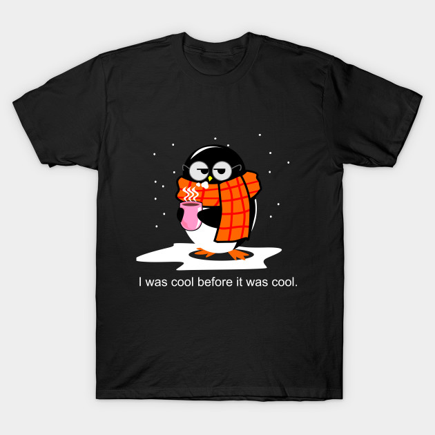 I was cool before it was cool. T-Shirt-TOZ